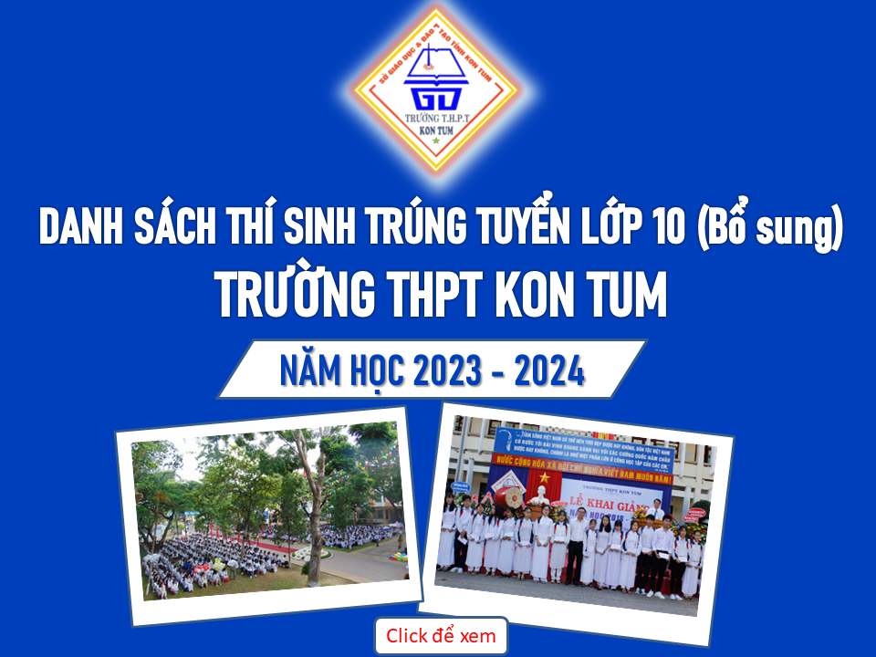 Danh sach học sinh trúng tuyển bổ sung vào lớp 10 Trường Trung học phổ thông Kon Tum, năm học 2023-2024